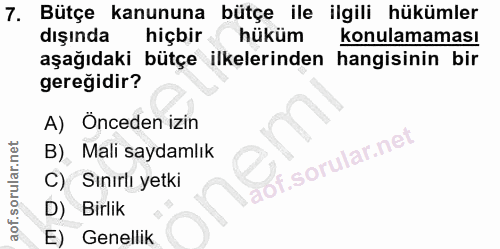 7. soru: Bütçe kanununa bütçe ile ilgili hükümler dışında hiçbir hüküm konulamaması aşağıdaki bütçe ilkelerinden hangisinin bi…
