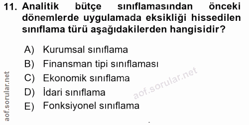 11. soru: Analitik bütçe sınıflamasından önceki dönemlerde uygulamada eksikliği hissedilen sınıflama türü aşağıdakilerden hangi…