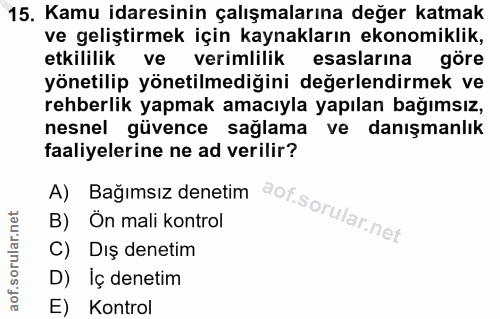 15. soru: Kamu idaresinin çalışmalarına değer katmak ve geliştirmek için kaynakların ekonomiklik, etkililik ve verimlilik esasl…