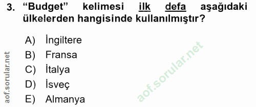 3. soru: "Budget" kelimesi ilk defa aşağıdaki ülkelerden hangisinde kullanılmıştır? A) Ingiltere B) Fransa C) Italya D) Isveç…
