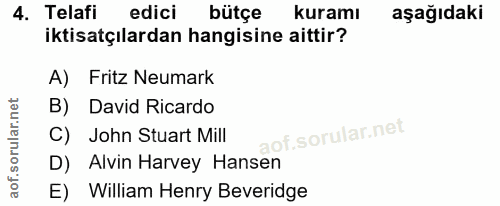 4. soru: Telafi edici bütçe kuramı aşağıdaki iktisatçılardan hangisine aittir? A) Fritz Neumark B) David Ricardo C) John Stuar…