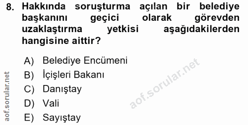 8. soru: Hakkında soruşturma açılan bir belediye başkanını geçici olarak görevden uzaklaştırma yetkisi aşağıdakilerden hangisi…
