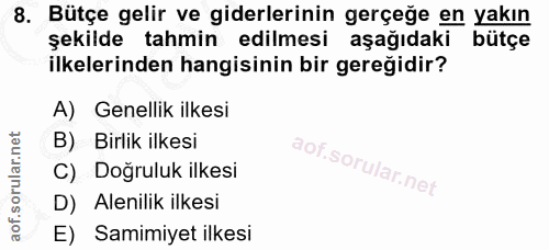 8. soru: Bütçe gelir ve giderlerinin gerçeğe en yakın şekilde tahmin edilmesi aşağıdaki bütçe ilkelerinden hangisinin bir gere…