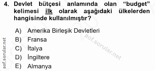 4. soru: Devlet bütçesi anlamında olan "budget" kelimesi ilk olarak aşağıdaki ülkelerden hangisinde kullanılmıştır? A) Amerika…