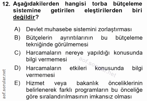 12. soru: Aşağıdakilerden hangisi torba bütçeleme sistemine getirilen eleştirilerden biri değildir? A) Devlet muhasebe sistemin…