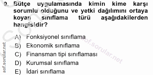 9. soru: Bütçe uygulamasında kimin kime karşı sorumlu olduğunu ve yetki dağılımını ortaya koyan sinıflama türü aşağıdakilerden…