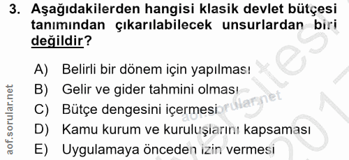 3. soru: Aşağıdakilerden hangisi klasik devlet bütçesi tanımından çıkarılabilecek unsurlardan biri değildir? A) Belirli bir dö…