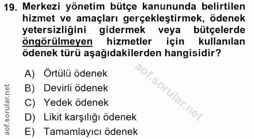 19. soru: Merkezi yönetim bütçe kanununda belirtilen hizmet ve amaçları gerçekleştirmek, ödenek yetersizliğini gidermek veya bü…