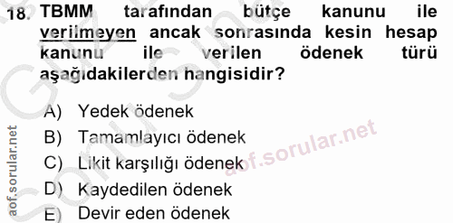 18. soru: TBMM tarafindan bütçe kanunu ile verilmeyen ancak sonrasında kesin hesap kanunu ile verilen ödenek türü aşağıdakilerd…