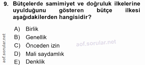9. soru: Bütçelerde samimiyet ve doğruluk ilkelerine uyulduğunu gösteren bütçe ilkesi aşağıdakilerden hangisidir? A) Birlik B)…