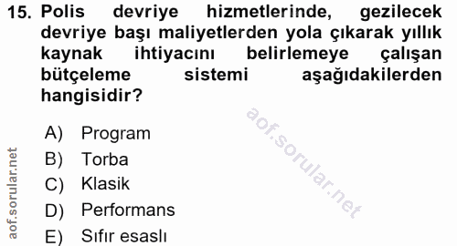 15. soru: Polis devriye hizmetlerinde, gezilecek devriye başı maliyetlerden yola çıkarak yıllık kaynak ihtiyacını belirlemeye ç…