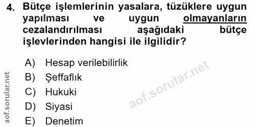 4. soru: Bütçe işlemlerinin yasalara, tüzüklere uygun yapılması ve uygun olmayanların cezalandırılması aşağıdaki bütçe işlevle…
