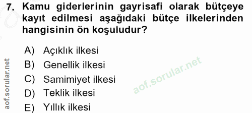 7. soru: Kamu giderlerinin gayrisafi olarak bütçeye kayıt edilmesi aşağıdaki bütçe ilkelerinden hangisinin ön koşuludur? A) Aç…