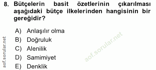 8. soru: Bütçelerin basit özetlerinin çıkarılması aşağıdaki bütçe ilkelerinden hangisinin bir geregidir? A) Anlaşılır olma B)…