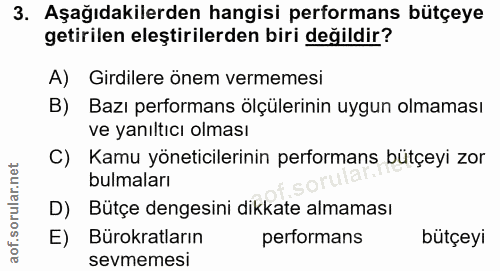 3. soru: Aşağıdakilerden hangisi performans bütçeye getirilen eleştirilerden biri değildir? A) Girdilere önem vermemesi B) Baz…