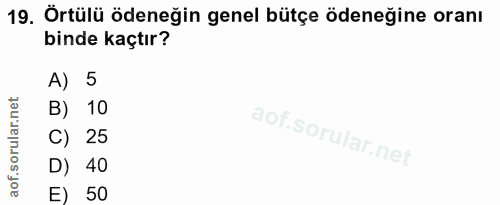 19. soru: Örtülü ödeneğin genel bütçe ödeneğine oranı binde kaçtır? A) 5 B) 10 C) 25 D) 40 E) 50