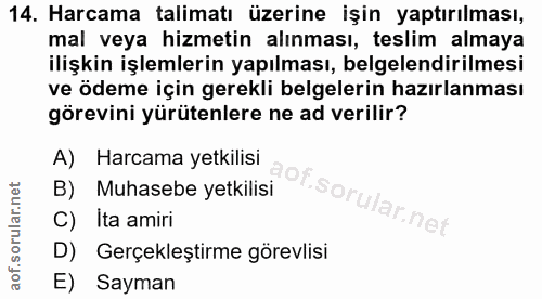 14. soru: Harcama talimatı üzerine işin yaptırılması, mal veya hizmetin alınması, teslim almaya ilişkin işlemlerin yapılması, b…