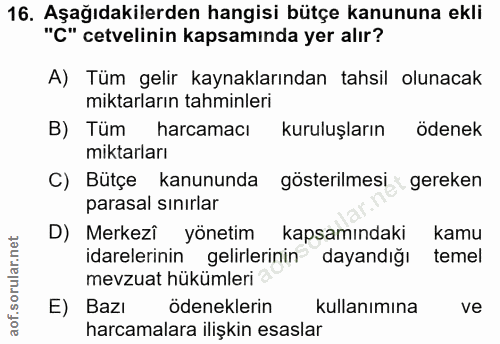 16. soru: Aşağıdakilerden hangisi bütçe kanununa ekli "C" cetvelinin kapsamında yer alır? A) Tüm gelir kaynaklarından tahsil ol…