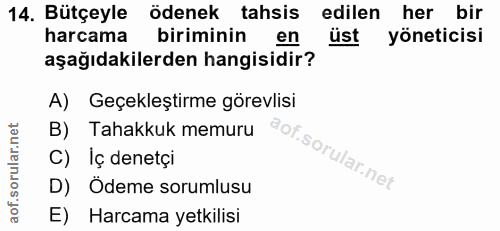 14. soru: Bütçeyle ödenek tahsis edilen her bir harcama biriminin en üst yöneticisi aşağıdakilerden hangisidir? A) Geçekleştirm…
