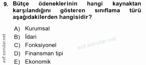 9. soru: Bütçe ödeneklerinin hangi kaynaktan karşılandığını gösteren sınıflama türü aşağıdakilerden hangisidir? A) Kurumsal B)…