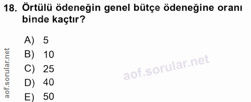 18. soru: Örtülü ödeneğin genel bütçe ödeneğine oranı binde kaçtır? A) 5 B) 10 C) 25 D) 40 E) 50