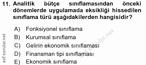 11. soru: Analitik bütçe sınıflamasından önceki dönemlerde uygulamada eksikliği hissedilen sınıflama türü aşağıdakilerden hangi…