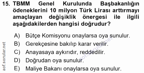 15. soru: TBMM Genel Kurulunda Başbakanlığın ödeneklerini 10 milyon Türk Lirası arttırmay! amaçlayan değişiklik önergesi ile il…
