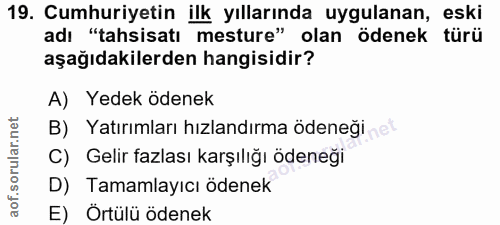19. soru: Cumhuriyetin ilk yıllarında uygulanan, eski adı "tahsisatı mesture" olan ödenek türü aşağıdakilerden hangisidir? A) Y…
