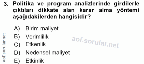 3. soru: Politika ve program analizlerinde girdilerle çıktıları dikkate alan karar alma yöntemi aşağıdakilerden hangisidir? A)…