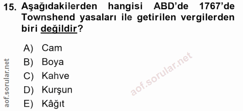 15. soru: Aşağıdakilerden hangisi ABD'de 1767'de Townshend yasaları ile getirilen vergilerden biri değildir? A) Cam B) Boya C)…