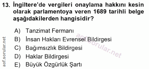 13. soru: Ingiltere'de vergileri onaylama hakkını kesin olarak parlamentoya veren 1689 tarihli belge aşağıdakilerden hangisidir…