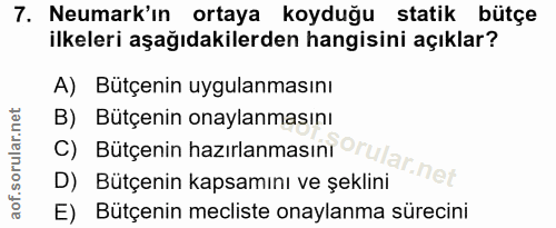 7. soru: Neumark'ın ortaya koyduğu statik bütçe ilkeleri aşağıdakilerden hangisini açıklar? A) Bütçenin uygulanmasını C) Bütçe…