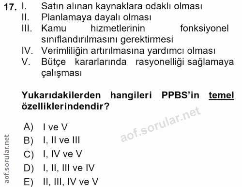 17. soru: 1. Satın alınan kaynaklara odaklı olması II. Planlamaya dayalı olması IlI. Kamu hizmetlerinin fonksiyonel sınıflandır…