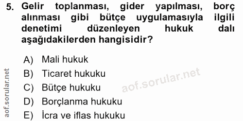 5. soru: Gelir toplanması, gider yapılması, borç alınması gibi bütçe uygulamasıyla ilgili denetimi düzenleyen hukuk dalı aşağı…