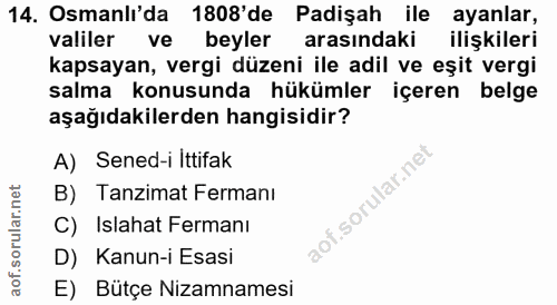 14. soru: Osmanli'da 1808'de Padişah ile ayanlar, valiler ve beyler arasındaki ilişkileri kapsayan, vergi düzeni ile adil ve eş…