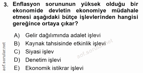 3. soru: Enflasyon sorununun yüksek olduğu bir ekonomide devletin ekonomiye müdahale etmesi aşağıdaki bütçe işlevlerinden hang…