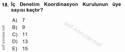 18. soru: İç Denetim Koordinasyon Kurulunun üye sayısı kaçtır? A) 7 B) 9 C) 11 D) 13 E) | 15