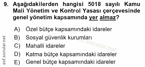 9. soru: Aşağıdakilerden hangisi 5018 sayılı Kamu Mali Yönetim ve Kontrol Yasası çerçevesinde genel yönetim kapsamında yer alm…