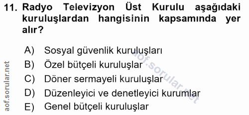 11. soru: Radyo Televizyon Üst Kurulu aşağıdaki kuruluşlardan hangisinin kapsamında yer alır? A) Sosyal güvenlik kuruluşları B)…