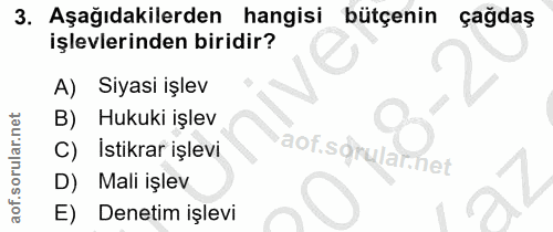 3. soru: Aşağıdakilerden hangisi bütçenin çağdaş işlevlerinden biridir? A) Siyasi işlev B) Hukuki işlev C) İstikrar işlevi aof…