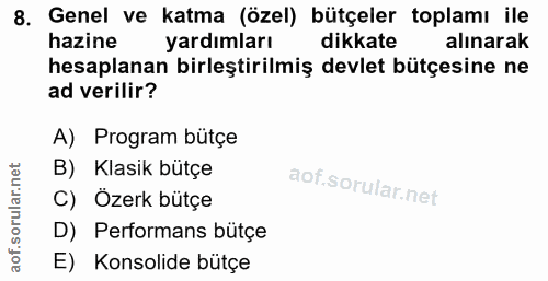 8. soru: Genel ve katma (özel) bütçeler toplamı ile hazine yardımları dikkate alınarak hesaplanan birleştirilmiş devlet bütçes…