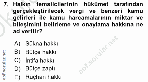 7. soru: Halkın temsilcilerinin hükümet tarafından gerçekleştirilecek vergi ve benzeri kamu gelirleri ile kamu harcamalarının…