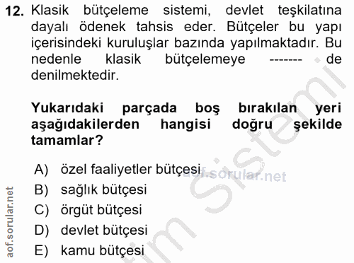 12. soru: Klasik bütçeleme sistemi, devlet teşkilatına dayalı ödenek tahsis eder. Bütçeler bu yapı içerisindeki kuruluşlar bazı…
