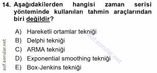 14. soru: Aşağıdakilerden hangisi zaman serisi yönteminde kullanılan tahmin araçlarından biri değildir? A) Hareketli ortamlar t…