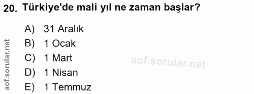 20. soru: Türkiye'de mali yıl ne zaman başlar? A) 31 Aralık ar.net B) 1 Ocak C) 1 Mart oru D) 1 Nisan aof. E) 1 Temmuz