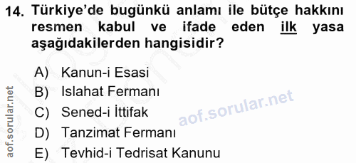14. soru: Türkiye'de bugünkü anlamı ile bütçe hakkını resmen kabul ve ifade eden ilk yasa aşağıdakilerden hangisidir? A) Kanun-…