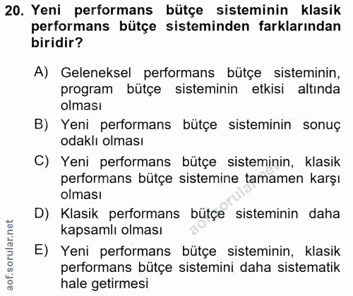 20. soru: Yeni performans bütçe sisteminin klasik performans bütçe sisteminden farklarından biridir? A) Geleneksel performans b…