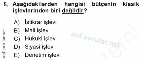 5. soru: Aşağıdakilerden hangisi bütçenin klasik işlevlerinden biri değildir? A) İstikrar işlevi B) Mali işlev C) Hukuki işlev…