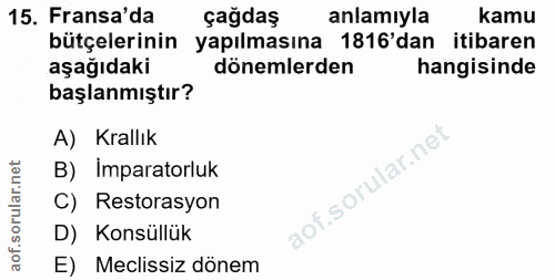 15. soru: Fransa'da çağdaş anlamıyla kamu bütçelerinin yapılmasına 1816'dan itibaren aşağıdaki dönemlerden hangisinde başlanmış…