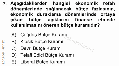 7. soru: Aşağıdakilerden hangisi ekonomik refah dönemlerinde sağlanacak bütçe fazlasının, ekonomik duraklama dönemlerinde orta…